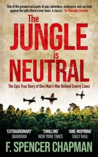 cover of the book The Jungle is Neutral: The Epic True Story of One Man's War Behind Enemy Lines