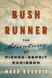 cover of the book Bush Runner: The Adventures of Pierre-Esprit Radisson