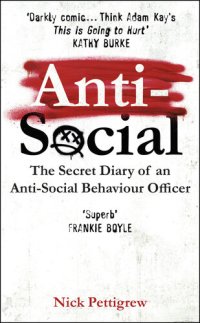 cover of the book Anti-Social: The Secret Diary of an Anti-Social Behaviour Officer