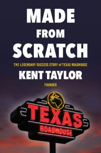 cover of the book Made From Scratch: The Legendary Success Story of Texas Roadhouse