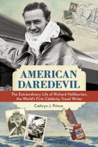 cover of the book American Daredevil: The Extraordinary Life of Richard Halliburton, the World's First Celebrity Travel Writer