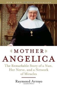 cover of the book Mother Angelica: The Remarkable Story of a Nun, Her Nerve, and a Network of Miracles