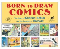 cover of the book Born to draw comics : the story of Charles Schulz and the creation of Peanuts