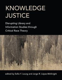 cover of the book Knowledge Justice: Disrupting Library and Information Studies through Critical Race Theory