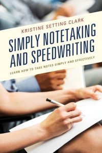 cover of the book Simply Notetaking and Speedwriting: Learn How to Take Notes Simply and Effectively