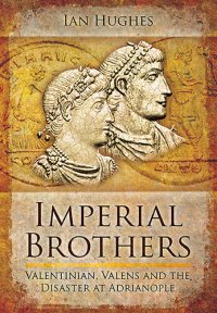 cover of the book Imperial Brothers: Valentinian, Valens and the Disaster at Adrianople