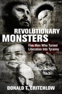 cover of the book Revolutionary Monsters: Five Men Who Turned Liberation into Tyranny