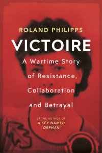 cover of the book Victoire: A Wartime Story of Resistance, Collaboration and Betrayal