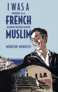 cover of the book I Was a French Muslim: Memories of an Algerian Freedom Fighter