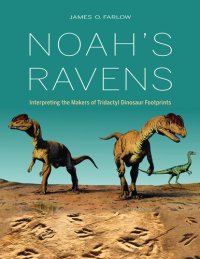 cover of the book Noah's Ravens: Interpreting the Makers of Tridactyl Dinosaur Footprints (Life of the Past)