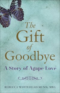 cover of the book The Gift of Goodbye: A Story of Agape Love