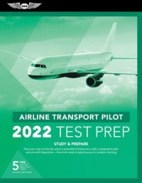 cover of the book Airline Transport Pilot 2022 Test Prep : Study & Prepare : Pass your test and know what is essential to become a safe, pilot and aircraft dispatcher -- from the most trusted source in aviation training.