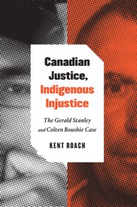 cover of the book Canadian justice, Indigenous injustice : the Gerald Stanley and Colten Boushie case