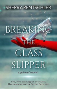 cover of the book Breaking The Glass Slipper: a fictional memoir