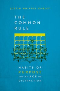 cover of the book The Common Rule: Habits of Purpose for an Age of Distraction