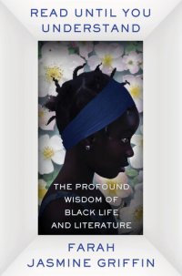 cover of the book Read Until You Understand: The Profound Wisdom of Black Life and Literature