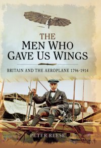 cover of the book The Men Who Gave Us Wings: Britain and the Aeroplane, 1796-1914