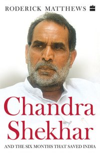 cover of the book Chandra Shekhar: And the Six Months That Saved India