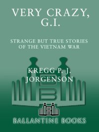 cover of the book Very Crazy, G.I.!: Strange but True Stories of the Vietnam War