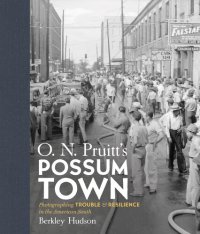 cover of the book O. N. Pruitt's Possum Town: Photographing Trouble and Resilience in the American South