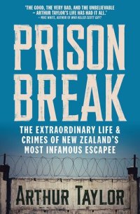 cover of the book Prison break : the extraordinary life and crimes of New Zealand's most infamous escapee