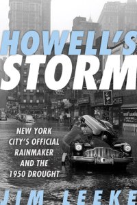 cover of the book Howell's Storm: New York City's Official Rainmaker and the 1950 Drought