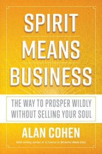 cover of the book Spirit means business : the way to prosper wildly without selling your soul