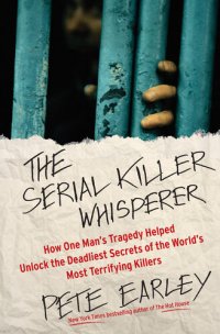 cover of the book The Serial Killer Whisperer: How One Man's Tragedy Helped Unlock the Deadliest Secrets of the World's Most Terrifying Killers