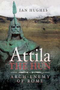 cover of the book Attila the Hun: Arch-Enemy of Rome