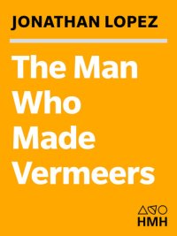 cover of the book The Man Who Made Vermeers: Unvarnishing the Legend of Master Forger Han van Meegeren