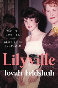 cover of the book Lilyville : mother, daughter, and other roles I've played