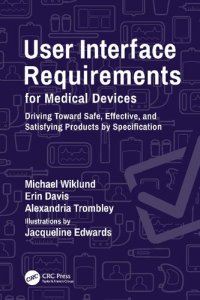 cover of the book User Interface Requirements for Medical Devices: Driving Toward Safe, Effective, and Satisfying Products by Specification