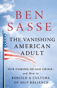 cover of the book The Vanishing American Adult: Our Coming-Of-Age Crisis--And How to Rebuild a Culture of Self-Reliance