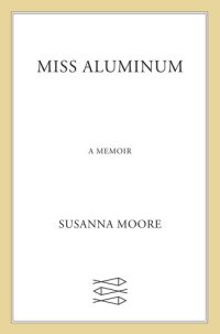 cover of the book Miss Aluminum: A Memoir