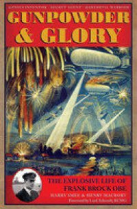 cover of the book Gunpowder and Glory: From Fireworks to Zeebrugge: the Short, Explosive Life of Frank Brock OBE