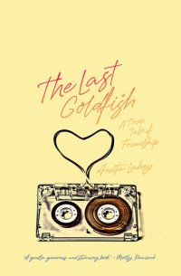 cover of the book The Last Goldfish: A True Tale of Friendship