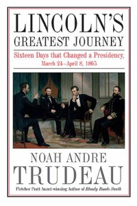 cover of the book Lincoln's Greatest Journey: Sixteen Days That Changed a Presidency, March 24-April 8, 1865