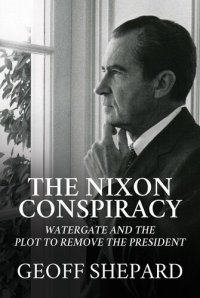 cover of the book The Nixon Conspiracy: Watergate and the Plot to Remove the President