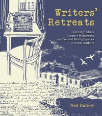 cover of the book Writers' Retreats: Literary Cabins, Creative Hideaways, and Favorite Writing Spaces of Iconic Authors