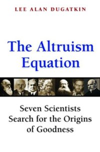 cover of the book The Altruism Equation: Seven Scientists Search for the Origins of Goodness