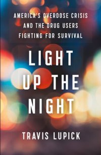 cover of the book Light Up the Night: America's Overdose Crisis and the Drug Users Fighting for Survival