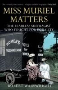 cover of the book Miss Muriel Matters: The fearless suffragist who fought for equality