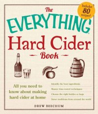 cover of the book The Everything Hard Cider Book: All you need to know about making hard cider at home