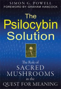 cover of the book The Psilocybin Solution: The Role of Sacred Mushrooms in the Quest for Meaning