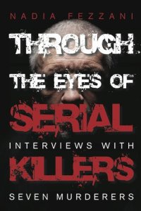 cover of the book Through the Eyes of Serial Killers: Interviews with Seven Murderers