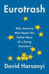 cover of the book Eurotrash: Why America Must Reject the Failed Ideas of a Dying Continent