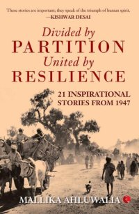 cover of the book Divided by Partition: United by Resilience: 21 Inspirational Stories from 1947