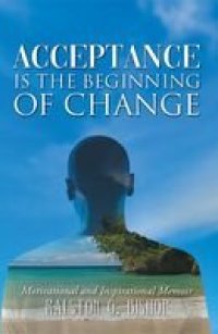 cover of the book Acceptance Is the Beginning of Change: Motivational and Inspirational Memoir