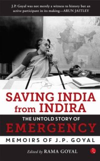 cover of the book Saving India from Indira: The Untold Story of Emergency (Memoirs of J.P. Goyal)