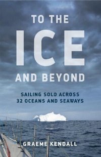 cover of the book To the ice and beyond : sailing solo across 32 oceans and seaways